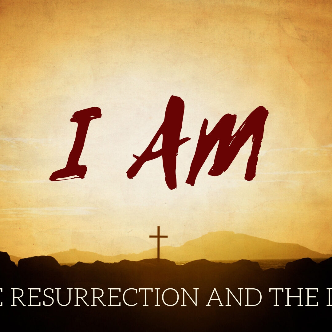 I am the resurrection and the life