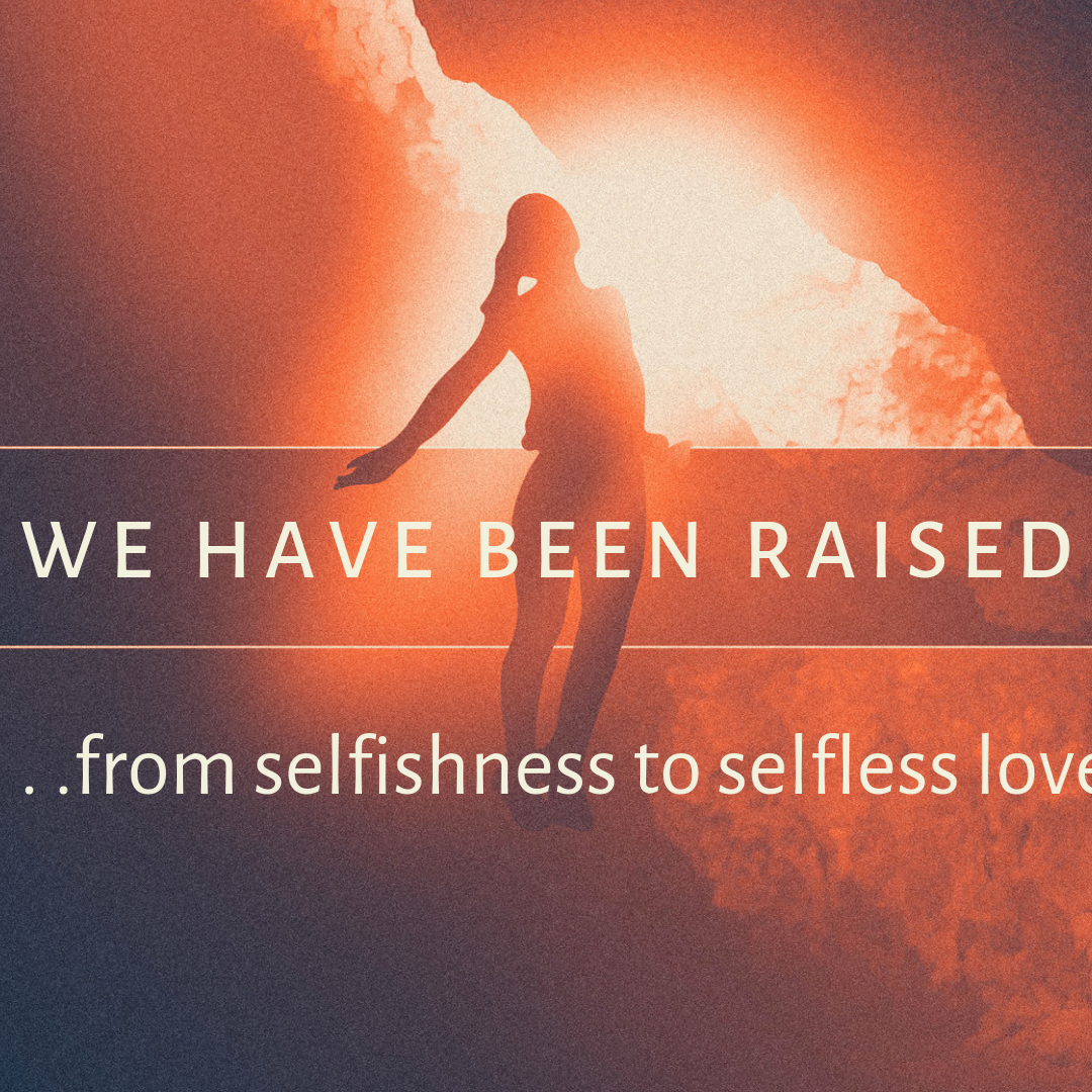 from selfishness to selfless love